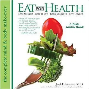 Eat for Health: Lose Weight - Keep It Off - Look Younger - Live Longer [Audiobook]