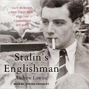 Stalin's Englishman: Guy Burgess, the Cold War, and the Cambridge Spy Ring [Audiobook]