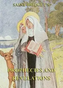 «The Prophecies and Revelations of Saint Bridget of Sweden» by Saint Bridget of Sweden