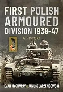 First Polish Armoured Division 1938-47: A History (Repost)