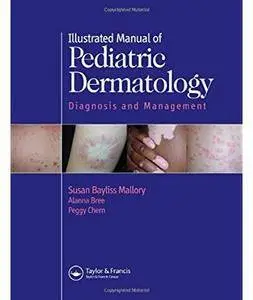 Illustrated Manual of Pediatric Dermatology: Diagnosis and Management [Repost]