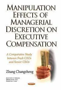 Manipulation Effects of Managerial Discretion on Executive Compensation : A Comparative Study