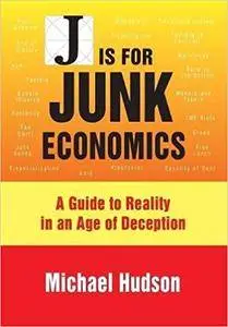 J is for Junk Economics: A Guide To Reality In An Age Of Deception
