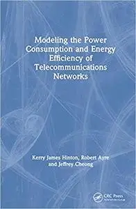 Modeling the Power Consumption and Energy Efficiency of Telecommunications Networks