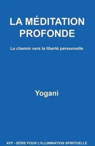 Yogani, "La méditation profonde : Le chemin vers la liberté personnelle"