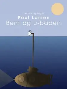 «Bent og u-båden» by Poul Larsen