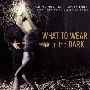 Kate McGarry & Keith Ganz Ensemble - What to Wear in the Dark (2021) [Official Digital Download 24/96]