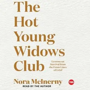 «The Hot Young Widows Club: Lessons on Survival from the Front Lines of Grief» by Nora McInerny