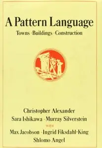 A Pattern Language: Towns, Buildings, Construction