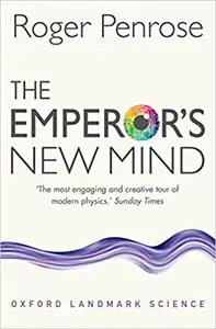 The Emperor's New Mind: Concerning Computers, Minds, and the Laws of Physics