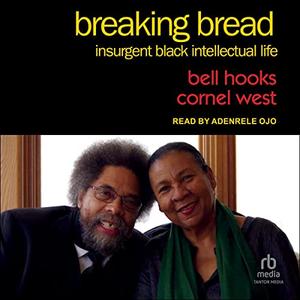 Breaking Bread: Insurgent Black Intellectual Life [Audiobook]