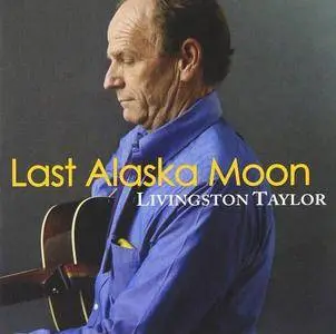 Livingston Taylor - Last Alaska Moon (2009)