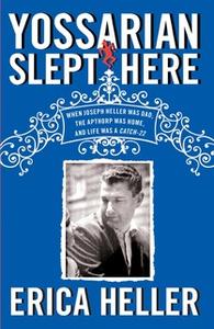 «Yossarian Slept Here: When Joseph Heller Was Dad, the Apthorp Was Home, and Life Was a Catch-22» by Erica Heller