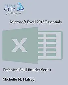 Microsoft Excel 2013 Essentials (Technical Skill Builder Series)