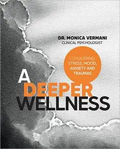 A Deeper Wellness: Conquering Stress, Mood, Anxiety and Traumas