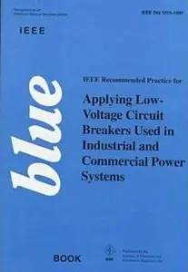 IEEE Recommended Practice for Applying Low Voltage Circuit Breakers Used in Industrial and Commercial Power Systems (Repost)