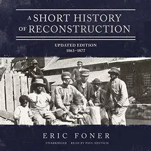 A Short History of Reconstruction, Updated Edition: 1863-1877 [Audiobook]