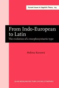 From Indo-European to Latin: The evolution of a morphosyntactic type (Current Issues in Linguistic Theory, Book 104)