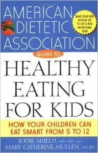 The American Dietetic Association Guide to Healthy Eating for Kids by American Dietetic Association