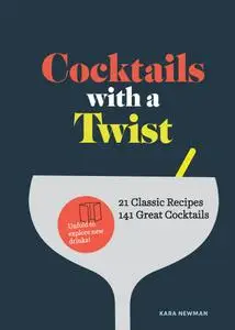 Cocktails with a Twist 21 Classic Recipes. 141 Great Cocktails