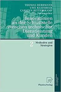 Innovationen an der Schnittstelle zwischen technischer Dienstleistung und Kunden 2: Methoden und Strategien (Repost)