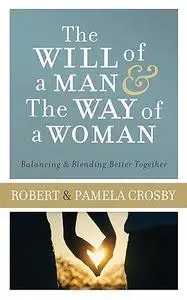 The Will of a Man & the Way of a Woman: Balancing & Blending Better Together