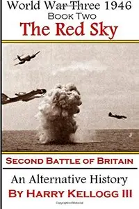 The Red Sky - The Second Battle of Britain (World War Three 1946) (Volume 2)