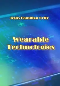 "Wearable Technologies" ed. by Jesús Hamilton Ortiz