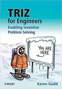 TRIZ for Engineers: Enabling Inventive Problem Solving: Enabling Inventive Problem Solving