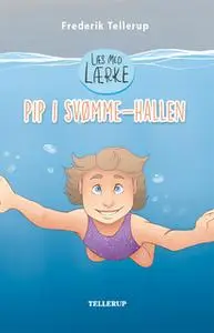 «Læs med Lærke #1: Pip i svømmehallen» by Frederik Tellerup