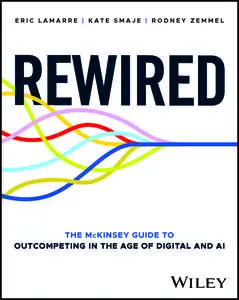 Rewired: The McKinsey Guide to Outcompeting in the Age of Digital and AI