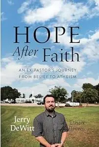 Hope after Faith: An Ex-Pastor's Journey from Belief to Atheism