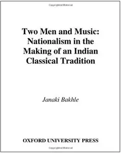 Two Men and Music: Nationalism in the Making of an Indian Classical Tradition