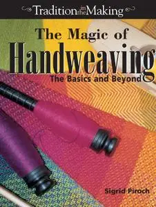 The Magic of Handweaving:  The Basics and Beyond