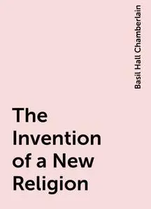 «The Invention of a New Religion» by Basil Hall Chamberlain