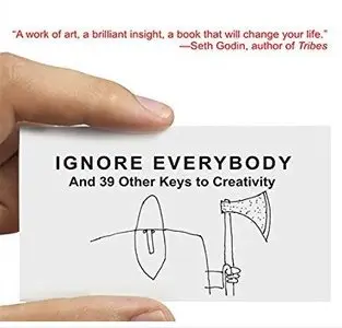 Ignore Everybody: And 39 Other Keys to Creativity (Audiobook)