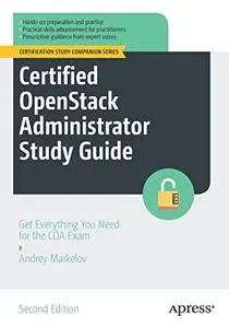 Certified OpenStack Administrator Study Guide: Get Everything You Need for the COA Exam, Second Edition