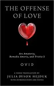 The Offense of Love: Ars Amatoria, Remedia Amoris, and Tristia 2