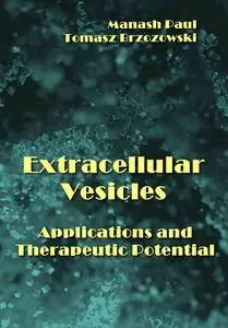 "Extracellular Vesicles: Applications and Therapeutic Potential" ed. by Manash Paul, Tomasz Brzozowski