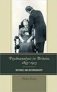 Psychoanalysis in Britain, 1893–1913: Histories and Historiography