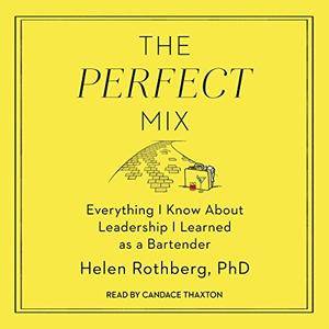 The Perfect Mix: Everything I Know About Leadership I Learned as a Bartender [Audiobook]
