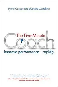 The Five Minute Coach: Improve Performance Rapidly