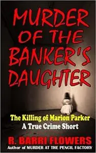 Murder of the Banker's Daughter: The Killing of Marion Parker