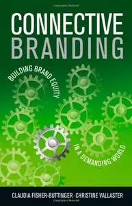 Connective Branding: Building Brand Equity in a Demanding World 1st 