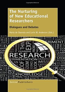 The Nurturing of New Educational Researchers: Dialogues and Debates by Maria De Ibarrola