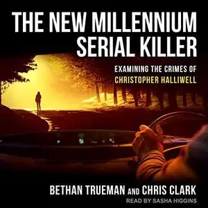 The New Millennium Serial Killer: Examining the Crimes of Christopher Halliwell [Audiobook]