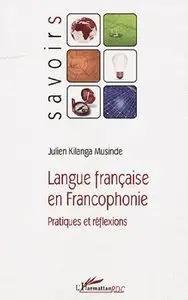 Julien Kilanga Musinde, "Langue française en Francophonie : Pratiques et réflexions"