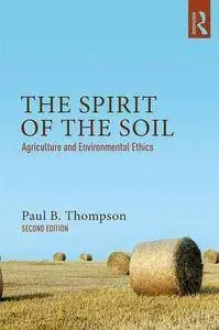The Spirit of the Soil: Agriculture and Environmental Ethics, Second Edition
