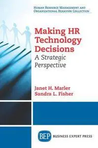 Making HR Technology Decisions : A Strategic Perspective