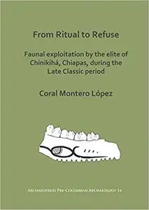From Ritual to Refuse: Faunal Exploitation by the Elite of Chinikiha, Chiapas, During the Late Classic Period